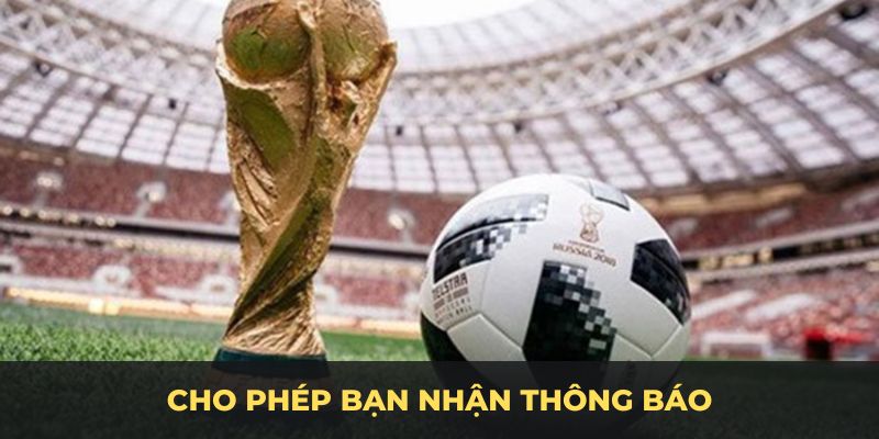 Cho phép bạn nhận thông báo về thông tin thứ hạng của đội bóng yêu thích