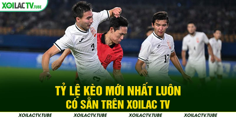 Tỷ lệ kèo mới nhất luôn có sẵn trên Xoilac TV