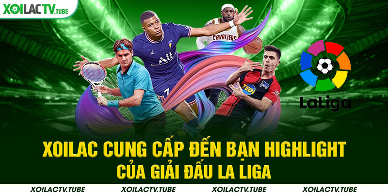 Xoilac cung cấp đến bạn highlight của giải đấu La Liga